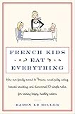 French Kids Eat Everything How Our Family Moved To France Cured Picky Eating Banned Snacking And Discovered 10 Simple Rules For Raising Happy Healthy Eaters English Edition
