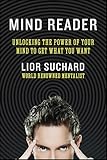 Mind Reader Unlocking The Power Of Your Mind To Get What You Want English Edition