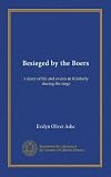 Besieged by the Boers: a diary of life and events in Kimberly during the siege