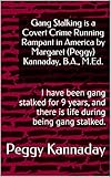 Gang Stalking Is A Covert Crime Running Rampant In America By Margaret Peggy Kannaday Ba Med I Have Been Gang Stalked For 9 Years And There Is During Being Gang Stalked English Edition