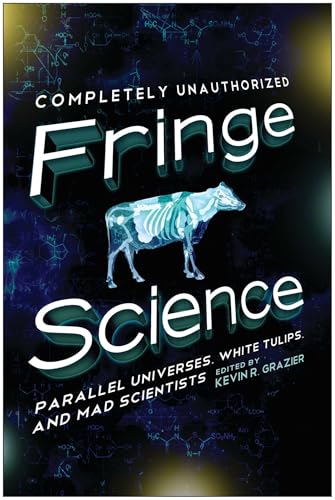 Fringe Science: Parallel Universes, White Tulips, and Mad Scientists book cover