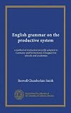 English Grammar, On the Productive System: a Method Of Instruction Recently Adopted In Germany And Switzerland. Designed For Schools And Academies. New Stereotype Edition. Smith's New Grammar