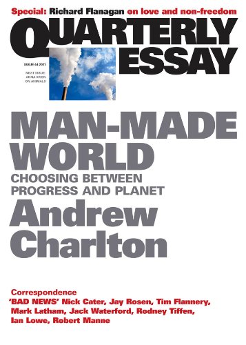Quarterly Essay 44 Man-Made World: Choosing Between Progress and Planet (By: Andrew Charlton) cover