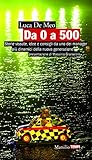 Da 0 A 500 Storie Vissute Idee E Consigli Da Uno Dei Manager Pi Dinamici Della Nuova Generazione Tempi Italian Edition
