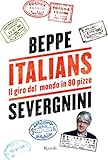 Italians Il Giro Del Mondo In 80 Pizze Italian Edition