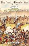 Francoprussian War 18701871 Volume 2 After Sedan After Sedan Helmuth Von Moltke And The Defeat Of The Government Of National Defence English Edition