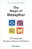 The Magic Of Metaphor 77 Stories For Teachers Trainers And Thinkers English Edition