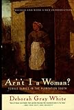 Arnt I A Woman Female Slaves In The Plantation South Revised Edition English Edition