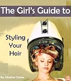 The Girls Guide To Styling Your Hair