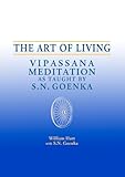 The Art Of Living Vipassana Meditation As Taught By S N Goenka English Edition