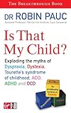Is That My Child A Parents Guide To Dyspraxia Dyslexia Add Adhd Ocd And Tourettes Syndrome Of Childhood