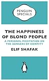 The Happiness Of Blond People A Personal Meditation On The Dangers Of Identity Penguin Specials English Edition