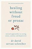Healing Without Freud Or Prozac Natural Approaches To Curing Stress Anxiety And Depression English Edition