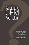 Choosing A Crm Vendor Best Practices Pitfalls And The Myth Of The Turnkey Solution By Andrew Schultz English Edition