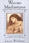 Wiccan Meditations: The Witch's Way to Personal Transformation - Laura Wildman