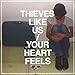 Song Your Heart Feels by Thieves Like Us on Your Heart Feels at Amazon