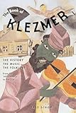 The Book Of Klezmer The History The Music The Folklore English Edition