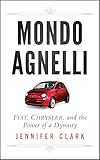 Mondo Agnelli Fiat Chrysler And The Power Of A Dynasty English Edition