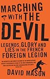 Marching With The Devil Legends Glory And Lies In The French Foreign Legion Hachette Military Collection English Edition