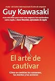 El Arte De Cautivar Cmo Se Cambian Los Corazones Las Mentes Y Las Acciones Spanish Edition