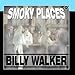 Song I Taught Her Everything She Knows by Billy Walker on Smoky Places at Amazon