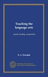 Teaching the Language-Arts: Speech, Reading, Composition