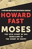 Moses The Epic Story Of His Rebellion In The Court Of Egypt English Edition