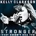 Song Stronger (What Doesn't Kill You) - Clarkson Kelly by Kelly Clarkson on Stronger (What Doesn't Kill You) at Amazon