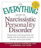 The Everything Guide To Narcissistic Personality Disorder Professional Reassuring Advice For Coping With The Disorder At Work At Home And In Your Family Everything English Edition