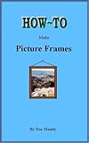 How To Make Picture Frames Doc Handys Furniture Building Finishing Series Book 1 English Edition