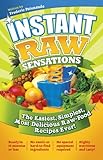 Instant Raw Sensations The Easiest Simplest Most Delicious Raw Food Recipes Ever English Edition