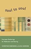 Soul To Soul Fourteen Gatherings For Reflection And Sharing English Edition