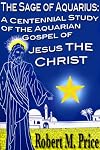 The Sage of Aquarius: A Centennial Study of the Aquarian Gospel of Jesus the Christ