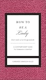 How To Be A Lady Revised And Expanded A Contemporary Guide To Common Courtesy The Gentlemanners Series