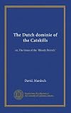 The Royalist's daughter and the rebels : or, The Dutch dominie of the Catskills; a tale of the revolution
