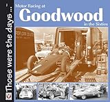 Motor Racing At Goodwood In The Sixties Those Were The Days English Edition