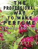 The Professional Way To Make Perfume Second Edition English Edition