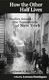 How The Other Half Lives Studies Among The Tenements Of New York College Ed 100 Endnotes The Definitive College Edition With 100 Electronic Endnotes English Edition