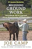 Beginning Ground Work Everything Weve Learned About Relationship Leadership English Edition