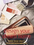 Design Your Dream Home Interior Design Ideas For House And Home Makeovers 52 Brilliant Ideas English Edition
