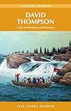 David Thompson A Life Of Adventure And Discovery Amazing Stories English Edition