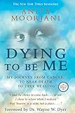 Dying To Be Me My Journey From Cancer To Near Death To True Healing