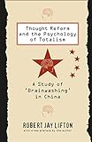 Thought Reform And The Psychology Of Totalism A Study Of Brainwashing In China English Edition