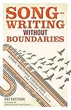 Songwriting Without Boundaries Lyric Writing Exercises For Finding Your Voice English Edition