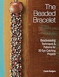 The Beaded Bracelet Beadweaving Techniques Patterns For 20 Eyecatching Projects English Edition