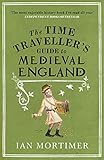 The Time Travellers Guide To Medieval England A Handbook For Visitors To The Fourteenth Century English Edition