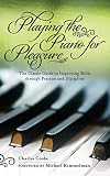 Playing The Piano For Pleasure The Classic Guide To Improving Skills Through Practice And Discipline English Edition