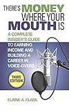 Theres Money Where Your Mouth Is A Complete Insiders Guide To Earning Income And Building A Career In Voiceovers English Edition