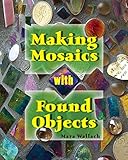 Making Mosaics With Found Objects English Edition