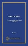 Moors in Spain: a wonderful chapter of the world's civilization